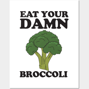 Eat your damn broccoli Posters and Art